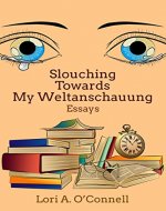 Slouching Towards My Weltanschauung - Book Cover