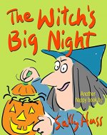 Children's Books: THE WITCH'S BIG NIGHT (Very Funny, Rhyming Bedtime Story/Picture Book for Beginner Readers About Halloween and Kindness, Ages 2-8) - Book Cover