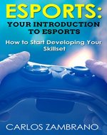 Esports: Your Introduction to Esports (DOTA, Counter-Strike, Madden, Hearthstone, League of Legends, Smash Brothers, Street Fighter) - Book Cover