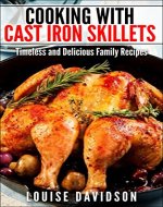 Cooking with Cast Iron Skillets: Timeless and Delicious Family Recipes - Book Cover
