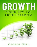 Growth: Your Key To True Freedom - Book Cover