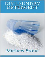DIY LAUNDRY DETERGENT: Natural Cleaning Recipes For Household Cleaning: Make Your Own Laundry Detergent (DIY Household Hacks - DIY Cleaning and Organizing ... Cleaning And Organizing - DIY - Self Help) - Book Cover