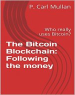 The Bitcoin Blockchain: Following the money: Who really uses Bitcoin? - Book Cover