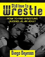 Still Love to Wrestle: How to find wrestling buddies as an adult - Book Cover