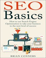 SEO Basics: How to use Search Engine Optimization (SEO) to take your business to the next level of success (SEO, Search Engine Optimization, make money ... marketing, internet marketing, success) - Book Cover