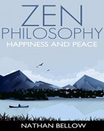 Zen Philosophy: A Practical Guide to Happiness and Peace: Zen Mind: Zen Meditation: Zen Buddhism: Zen Training: Zen Life, Zen Living (Zen Books) - Book Cover