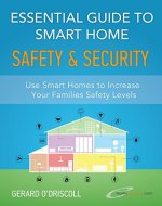Essential Guide to Smart Home Automation Safety & Security: Use Home Automation to Increase Your Families Safety Levels (Smart Home Automation Essential Guides Book 1) - Book Cover