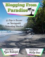 Blogging from Paradise: 13 Steps to Become an Unstoppable Networking Machine - Book Cover