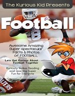 The Kurious Kid PresentsTM: Football: Kuriosity Makes Reading & Learning Super Fun for Every oneTM - Book Cover