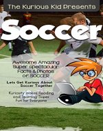 The Kurious Kid PresentsTM: Soccer: Kuriosity Makes Reading & Learning Super Fun for Every oneTM - Book Cover