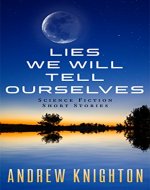 Lies We Will Tell Ourselves: Science Fiction Short Stories - Book Cover