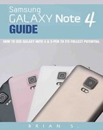 Galaxy Note 4 Guide: How to Use Galaxy Note 4 & S-Pen to its Fullest Potential (Samsung, galaxy 5s, galaxy note 4, s pen, galaxy note 4 guide, galaxy note edge) - Book Cover