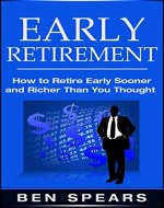 Early Retirement: How To Retire Early Sooner And Richer Than You Thought (Early Retirement, Early Decision, Retirement, Retirement Planning, Retirement Books, Retirement Planning Roadmap) - Book Cover