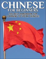 Chinese for Beginners: The Best Handbook for Learning to Speak Chinese (China, Chinese, Learn Chinese, Speak Chinese, China Language, Chinese Language, Chinese for Beginners, Chinese Country) - Book Cover