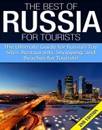 The Best of Russia for Tourists 2nd Edition: The Ultimate Guide for Russia's Top Sites, Restaurants, Shopping, and Beaches for Tourists! (Russia, Russian, ... Guide, Travel To Russia, Speak Russian) - Book Cover