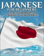 Japanese For Beginners: The Best Handbook For Learning To Speak Japanese! (Japanese, Japan, Learn Japanese, Japanese Language, Speak Japanese, Travel Japan, ... Country, Japan Tourism, Japanese Edition) - Book Cover