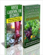 Gardening Box Set #8: Winter Gardening for Beginners & The Ultimate Guide to Companion Gardening for Beginners (Companion Gardening, Winter Gardening, ... Indoor Gardening, Gardening, Garden Design) - Book Cover