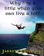 Why Live a Little, When You Can Live A Lot?: How to Live an Interesting Life - Book Cover