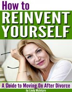 How to Reinvent Yourself: A Guide To Moving On After Divorce - Book Cover