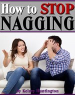 How to Stop Nagging: Why Do Women Nag? and How to Quit Nagging For Good - Book Cover