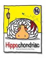 Hippochondriac: Humorous Short Story (It only looks like a children's book... It embodies a unique, quirky sense of humor aimed at an adult audience) - Book Cover