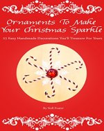 Ornaments To Make Your Christmas Sparkle: 25 Easy Handmade Decorations You'll Treasure For Years - Book Cover