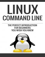 Linux: Linux Command Line, The Perfect Introduction You Wish You Knew (Unix, Linux, linux kemel, linnux command line, linux journal, linux programming, linux administration, linux device drivers,) - Book Cover