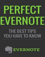 Evernote: Perfect Evenote, The Best Tips You Have to know (101 evernote app, evernote, evernote essentials, evernote for beginners, evernote mastery, evernote for writers, success) - Book Cover