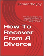 How To Recover From A Divorce: Proven Strategies For Overcoming Divorce And Getting Your Life Back On Track - Book Cover