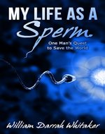 My Life as a Sperm: One Man's Quest to Save the World - Book Cover