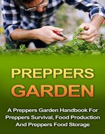 Preppers Garden: A Preppers Garden Handbook For Preppers Survival, Food Production And Preppers Food Storage (Preppers Garden Handbook, Preppers Guidebook, Preppers Pantry, Preppers Survival Pantry) - Book Cover