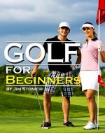 Golf For Beginners: Learn How to Play Golf, the Rules of Golf, and Other Golf Tips for Beginners - Book Cover