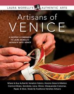 Artisans of Venice: Where to Buy Authentic Venetian Fabrics, Murano Glass & Millefiori, Carnival Masks, Gondolas, Lace, Mirrors, Masquerade Costumes, Paper ... Artisans (Laura Morelli's Authentic Arts) - Book Cover