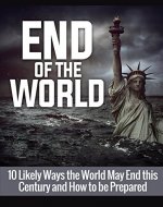 End of the World: 10 Likely Ways the World May End this Century and How to be Prepared - Book Cover
