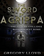 The Sword of Agrippa: Antioch: THE FUTURE COLLIDES WITH ANCIENT ROME - Book Cover