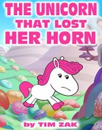 The Unicorn That Lost Her Horn: The story of Trixie the unicorn who lost her little horn! - Book Cover