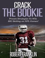Crack the Bookie: Proven Strategies on How to Win BIG Betting on NFL Games! - Book Cover