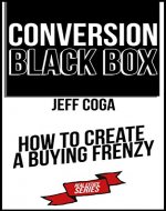 Conversion Black Box: How to Create a Buying Frenzy - Book Cover