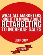 What All Marketers Ought to Know About Retargeting to Increase Sales - Book Cover