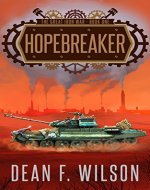 Hopebreaker: A Steampunk Dystopian Fantasy (The Great Iron War, Book 1) - Book Cover