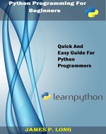 Python Programming For Beginners: Quick And Easy Guide For Python Programmers - Book Cover
