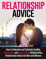 Relationship Advice: How to Rekindle and Cultivate Healthy, Passionate, and Long-Lasting Relationships, Relationship Advice for Men and Women (Relationship ... Guide, Relationships Management) - Book Cover