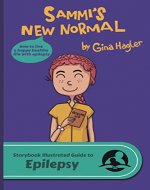 Sammi’s New Normal: The Storybook Illustrated Guide to Epilepsy (SIGuides 9)