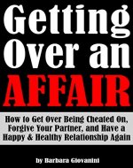 Getting Over an Affair: How to Get Over Being Cheated On, Forgive Your Partner, and Have a Happy & Healthy Relationship Again - Book Cover