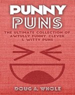 Punny Puns - The Ultimate Collection Of Awfully Funny, Clever & Witty Puns (Funny Jokes, Puns, Lame Jokes, One Line Jokes, One Liners, One Liner Joke Books) - Book Cover