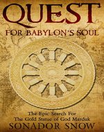 Quest For Babylon's Soul: The Epic Search for The Gold Statue of God Marduk - Book Cover