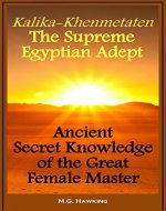 Kalika-Khenmetaten, the Supreme Egyptian Adept - Ancient Secret Knowledge of the Great Female Master - Book Cover