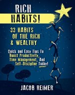 Entrepreneurship: Rich Habits - 33 Daily Habits of the Rich & Wealthy! Quick and Easy Tips to Boost Productivity, Time Management, and Self-Discipline ... Entrepreneur, Habits Book 1) - Book Cover