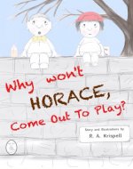 Why Won't Horace Come Out To Play? - Book Cover