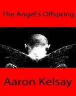 The Angel's Offspring: The Life of a Man From Two Worlds - Book Cover